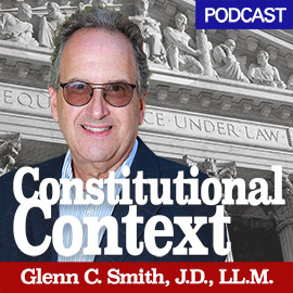 Constitutional Context Podcast with Glenn C. Smith